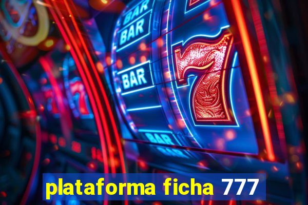 plataforma ficha 777